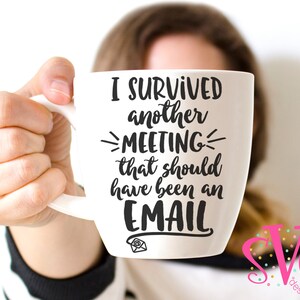 Sobreviví a otra reunión que debería haber sido un correo electrónico SVG Archivos SVG Diseños, Archivos de Corte, Cricut Design Space, Silhouette Studio