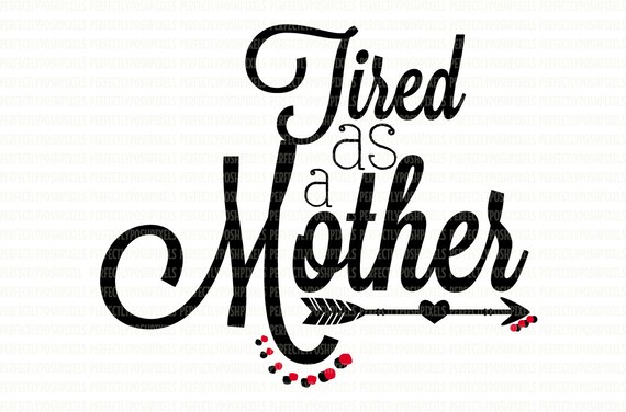 Download Tired As A Mother SVG DXF EPS png Cut Files Clip Art | Etsy