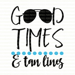 Good Times and Tan Lines SVG Summer Cut File Summer Cover up Beach Tee ...