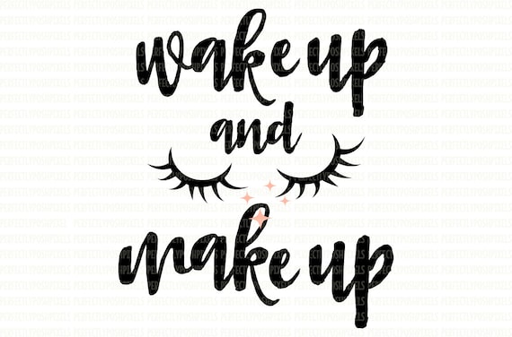 Wake Up And Make Up Eyelash Svg Svg Files For Cricut Svg Etsy