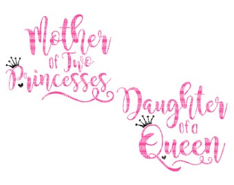 Download Mother of a Princess Daughter of a Queen svg Bundle Mothers