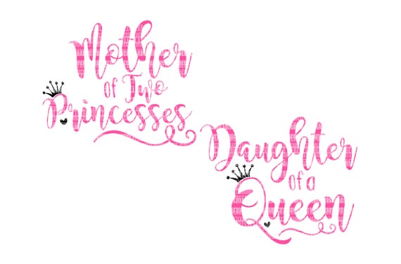 Download Cricut Designs Mother Of A Princess Daughter Of A Queen Svg Etsy