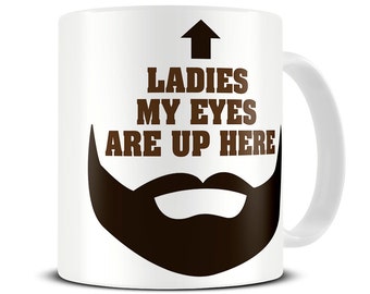 Funny Beard Mug - Ladies My Eyes Are Up Here Coffee Mug - cadeaux de barbe - barbier - cadeau de toilettage pour hommes MG425