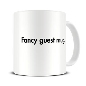 Funny Housewarming Gift - Fancy Guest Mug - Funny Mugs - Deadpan Quote - House Warming Present - MG352
