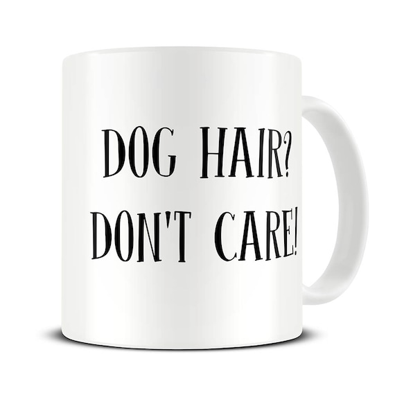 Funny Dog Mug - Dog Hair Don't Care Coffee Mug - Dog Gifts - Gift for Dog Lover - Dog Mom - Funny Coffee Mug - Housewarming Gifts - MG629