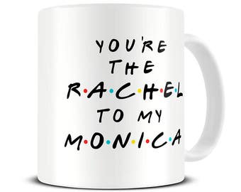 Best Friend Gift - Best Friends Mug - Rachel to my Monica Coffee Mug - MG615