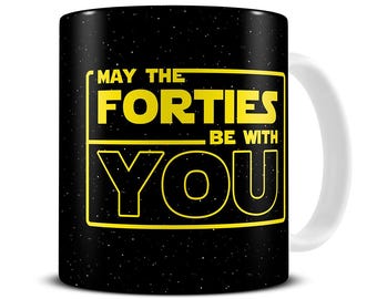 40th Birthday Mug, May the Forties Be With You Coffee Mug, 40th Mug Him, Son, Brother, Boyfriend, Husband, Men, 40th Birthday Gift, MG1034