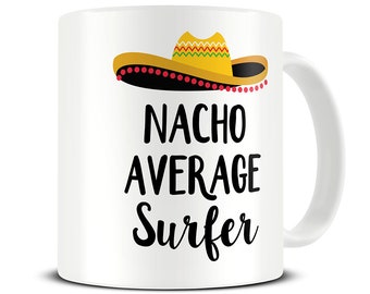 Nacho Average Surfer Coffee Mug - Surf Gifts - Surfing Gift - Surfer Mug - MG768