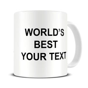 May include: White ceramic mug with the text "WORLD'S BEST YOUR TEXT" in bold black letters. The mug has a white handle and is suitable for hot or cold beverages. A customizable gift.