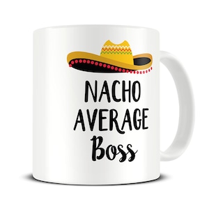 Nacho Average Boss Mug, Funny Gift for Boss, Office Mug, Gift for Manager,  Gift for CEO, Work Gifts, Boss Coffee Mug, Goodbye Gift - MG672