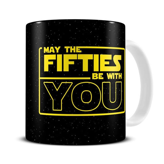 50th Birthday Mug, May the Fifties Be With You Coffee Mug, 50th Mug Him, Dad, Brother, Husband, Men, 50th Birthday Gift, Sci Fi Mug, MG1035