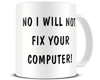 No I Will Not Fix Your Computer Coffee Mug - funny computer science mug - MG030