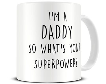 I'm a Daddy So What's Your Superpower Coffee Mug - new dad gift - father's day mug - MG324