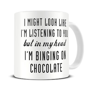 Chocolate Gifts Chocolate Mug In My Head I'm Binging on Chocolate Mug Hot Chocolate Mug Girlfriend Gifts Best Friend Mug MG522 image 1