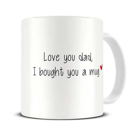 Fathers Day Gift - Dad Gifts - Love You Dad Funny Coffee Mug for Dad - Father's Day Mug - Dad Mug - Dad Birthday Gifts - Funny Mug MG357