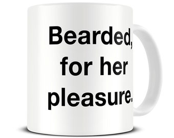 Beard Mug - Bearded For Her Pleasure Coffee Mug - funny beard gifts for boyfriend - MG060