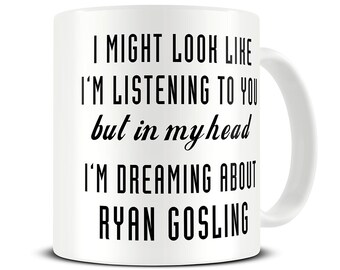 But in My Head I'm Dreaming About Ryan Gosling Mug - Coffee Mugs - Ryan Gosling Mug - Funny Girlfriend Gift Mug - Best friend Gift - MG643