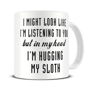 Sloth Mug - In My Head I'm Hugging My Sloth Coffee Mug - Sloth Gift - Funny Mug - MG612