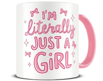 I'm Literally Just a Girl Mug - Cute Coffee Mug - Viral Meme Mug - Gift Sister - MG997