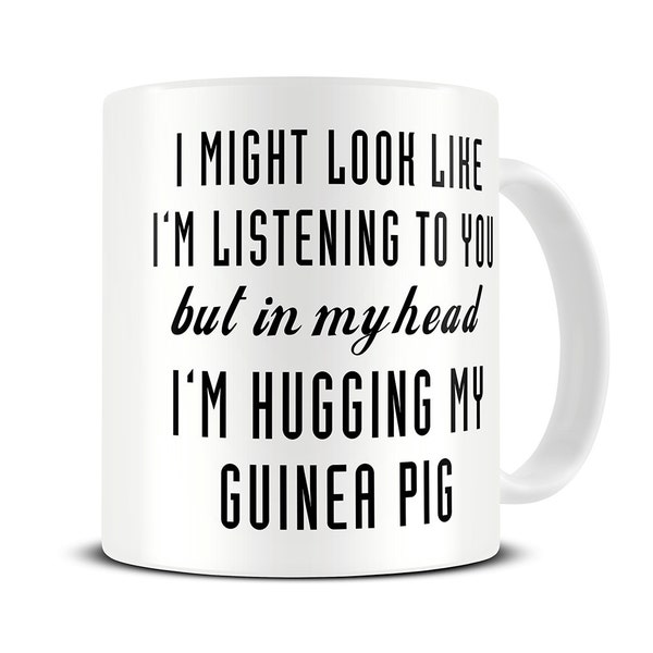 Guinea Pig Mug - In My Head I'm Hugging My Guinea Pig Coffee Mug - Guinea Pig Gift - MG571