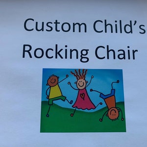 May include: A sign with the text "Custom Child's Rocking Chair" and a cartoon image of three children playing on a green lawn.
