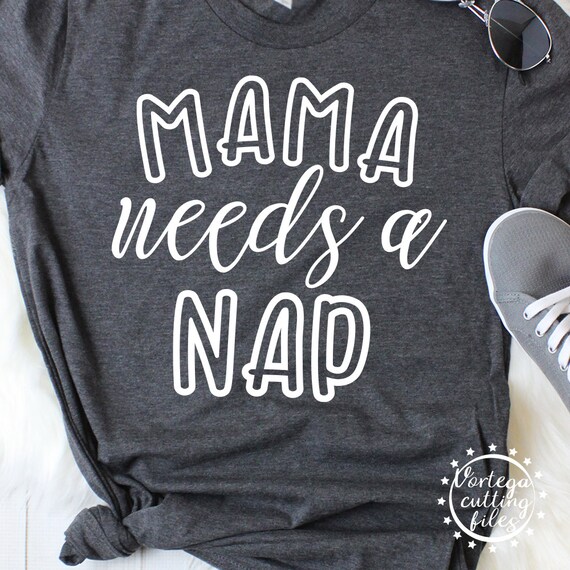 Download Mama Needs A Nap Svg Nap Time Motherhood Svg Mother Mom Svg Etsy