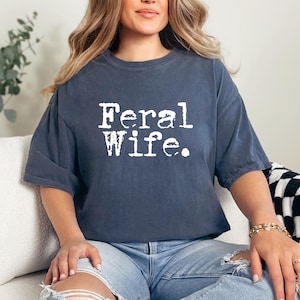 Feral Wife Unisex Garment-Dyed T-Shirt | Boho Chic Tee, Perfect Gift for Wives, Casual Wear, Summer Fashion, Mother&#39;s Day Gift