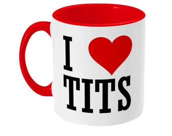 Rude Mug, I Love Tits, Funny Mug, Offensive Mug, Offensive Gift, Gift For Him, Gift For Her, Gift For Friend