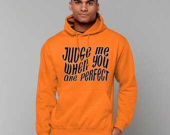 Judge Me When You Are Perfect Hoodie, Attitude Hoodie, Gift Hoodie