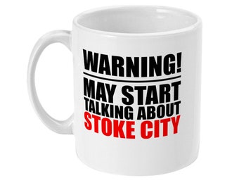 Stoke City Mug, Warning May Start Talking About Stoke City, Gift For Him, Gift For Her, Football Gift