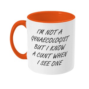 Rude Mug, I&#39;m Not A Gynaecologist But I Know A Cunt, Funny Mug, Offensive Mug, Offensive Gift, Gift For Him, Gift For Her