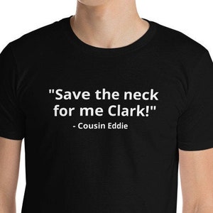 National Lampoons Christmas Vacation Clark Griswold Save the Neck for me Clark Cousin Eddie