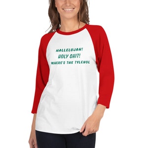 Hallelujah Holy Shi@ Where&#39;s The Tylenol 3/4 sleeve raglan shirt Unisex National Lampoons/ Clark Griswold