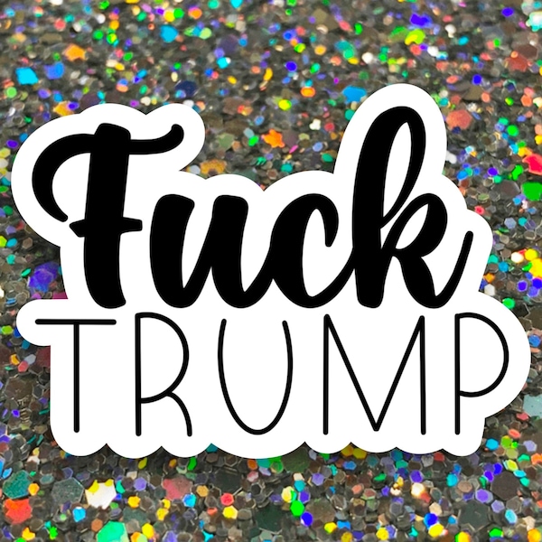 Fuck Trump Hand Lettering Sticker | Waterproof Sticker | Sticker for Tumblers, Laptops, and More