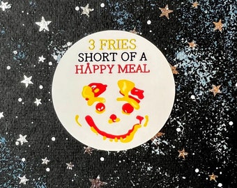 3 Fries Short of a Happy Meal Stargate Sticker | Stargate Sticker | Stargate SG1 Sticker | Stargate Humor Sticker | Stargate Wacko Sticker