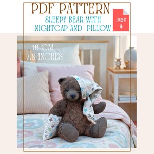 Teddy Bear Pattern 16 cm 6.3 inch. with Nightcap and soft pillow Bear, Sewing Pattern, Stuffed animals  PDF Download pattern