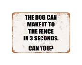My Dog Can Make It to the Fence in 3 Seconds Vintage Look Metal Sign or Matted Print for 11x14 Frame