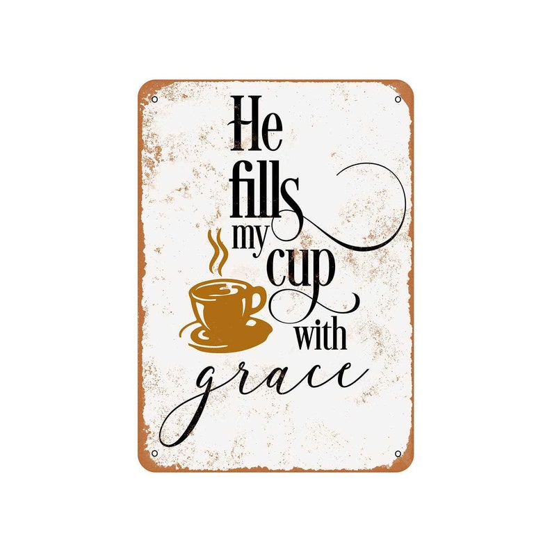 He Fills My Cup with Grace Vintage Look Metal Sign or Matted Print for 11x14 Frame