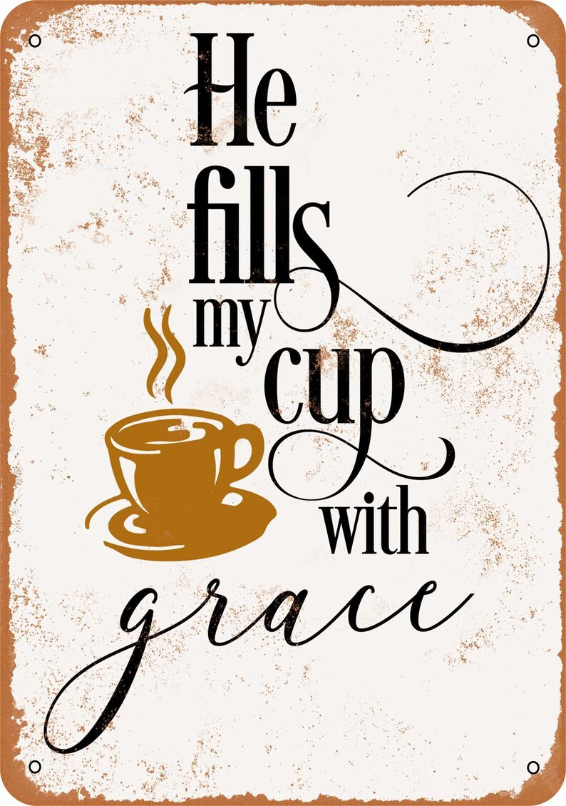 He Fills My Cup with Grace Vintage Look Metal Sign or Matted Print for 11x14 Frame