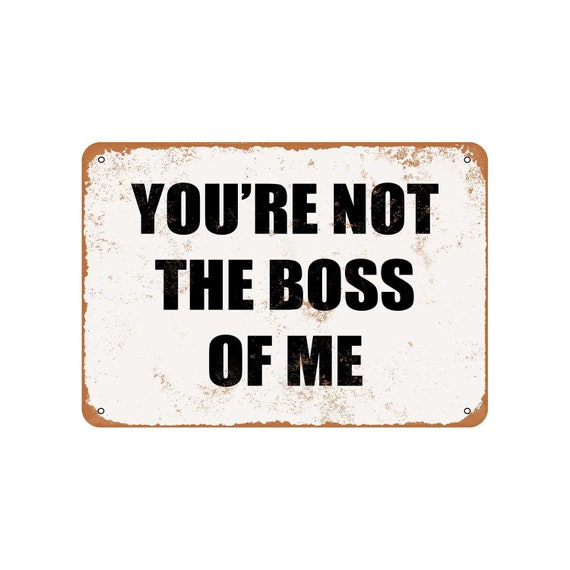Vintage Look YOU'RE NOT THE BOSS OF ME Metal Sign Vintage Look YOU'RE NOT THE BOSS OF ME Metal Sign