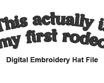 DIGITAL FILE This Actually is my First Rodeo Hat Embroidery Design File