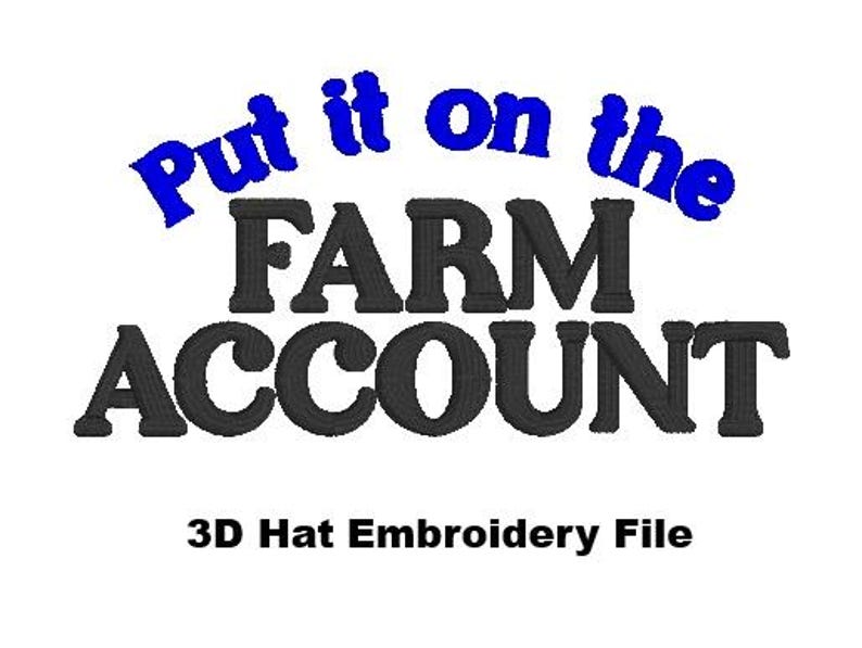 K&ouml;nnte beinhalten: Auf wei&szlig;em Hintergrund steht in Blau und Schwarz der Text "Put it on the FARM ACCOUNT". Darunter steht in Schwarz "3D Hat Embroidery File".