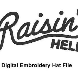 May include: Black digital embroidery file with the words "Raisin' HELL" in a script font, with the word "HELL" in a bold, block font. Below the text is the phrase "Digital Embroidery Hat File".