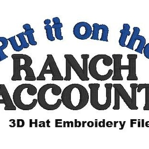 May include: White background with the text "Put it on the RANCH ACCOUNT" in black and blue embroidery. Below the text is "3D Hat Embroidery File".
