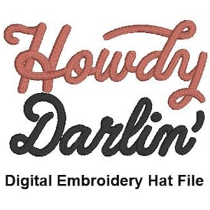 May include: Digital embroidery file featuring the words "Howdy Darlin'" in a script font. The word "Howdy" is in a coral color, and "Darlin'" is in black. The text is designed for a hat.