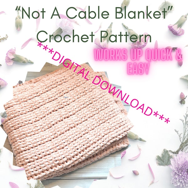 Crochet "Not A Cable Blanket"  Pattern - PDF Pattern Download - Easy DIY Stress Relief, Works Up Quick - Crochet Pattern
