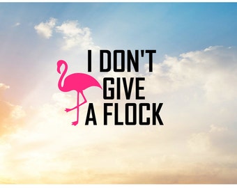 I Don't Give a Flock SVG file for cutting machine