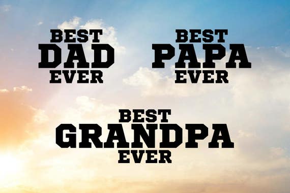 SVG file for cutting machine--- Best Dad Ever, Best Grandpa Ever, Best Papa Ever for DIY Father's Day Presents