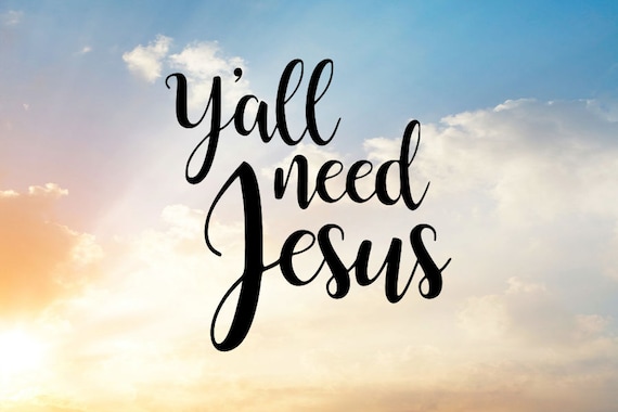 Y'all Need Jesus Svg, Yall need Jesus Svg, Jesus Svg, Bible Svg, Quote Svg, Christian Svg