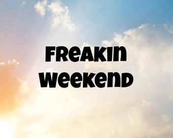 Archivo SVG para máquina de corte--- Freakin Weekend